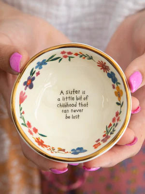 Trinket dish for your sister. A sister is a little bit of childhood that can never be lost.