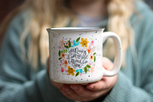 ceramic mug How Lucky I Am to Have a Friend Like You